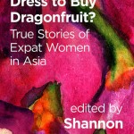My essay will appear in anthology of “True Stories of Expat Women in Asia”