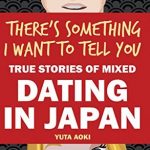 Interview with Yuta Aoki on “There’s Something I Want to Tell You: True Stories of Mixed Dating in Japan”